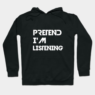 Pretend I'm listening Hoodie